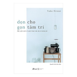 Dọn Cho Gọn Tâm Trí - Một Cuốn Sách Về Nghệ Thuật Sắp Xếp Và Buông Bỏ