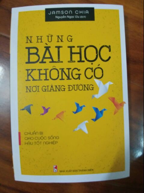 Sách - Những Bài Học Không Có Nơi Giảng Đường - Chuẩn Bị Cho Cuộc Sống Hậu Tốt Nghiệp