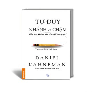 Sách Tư Duy Nhanh và Chậm (Tâm lý học & Tư duy trong cuộc sống - Kinh Doanh) - Daniel KAHNEMAN (Nobel kinh tế học 2002)