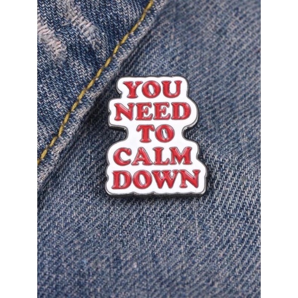Ghim cài áo Slogan You need to calm down