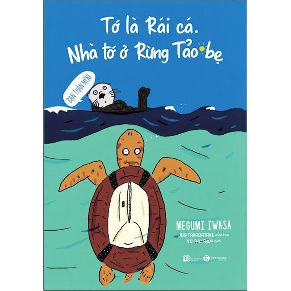 Sách Tớ Là Rái Cá - Nhà Tớ Ở Rừng Tảo Bẹ