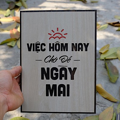 Bảng gỗ trang trí handmade 054 (việc hôm nay chớ