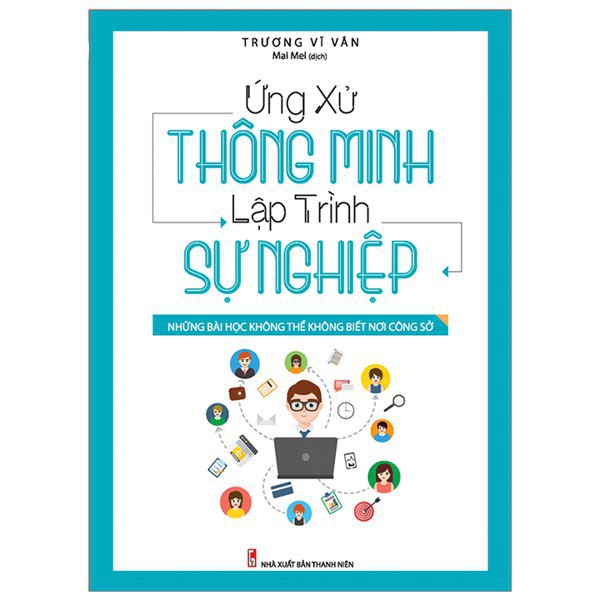 Sách: Ứng Xử Thông Minh Lập Trình Sự Nghiệp - Những Bài Học Không Thể Không Biết Nơi Công Sở [ Minh Long ]