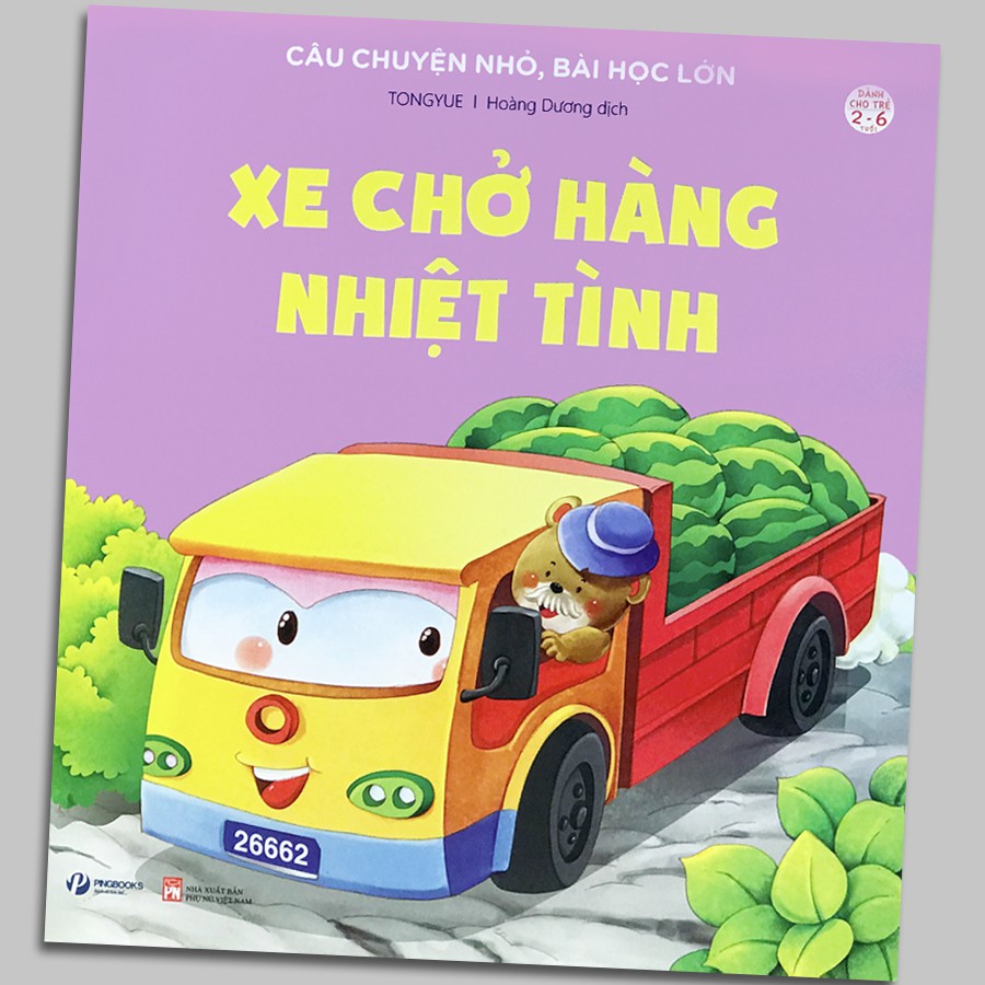 Sách - Câu Chuyện Nhỏ, Bài Học Lớn - Xe Chở Hàng Nhiệt Tình (2-6 tuổi)