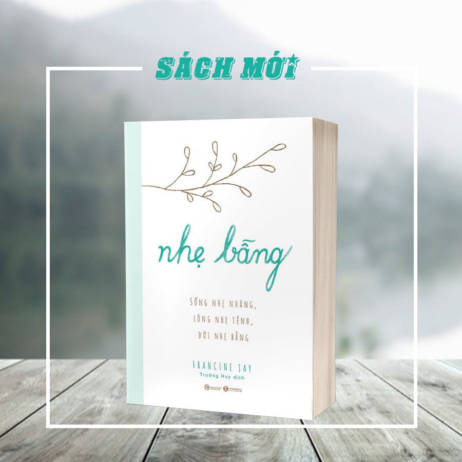Sách - Nhẹ Bẫng - Sống Nhẹ Nhàng, Lòng Nhẹ Tênh, Đời Nhẹ Bẫng