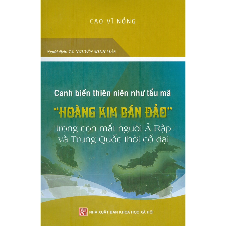 Sách - Canh Biến Thiên Niên Như Tẩu Mã &quot;Hoàng Kim Bán Đảo&quot; Trong Con Mắt Người Ả Rập Và Trung Quốc Thời Cổ Đại