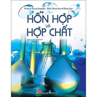 Sách Đinh Tị - Science Encyclopedia - Bách Khoa Thư Về Khoa Học: Hỗn Hợp Và Hợp Chất