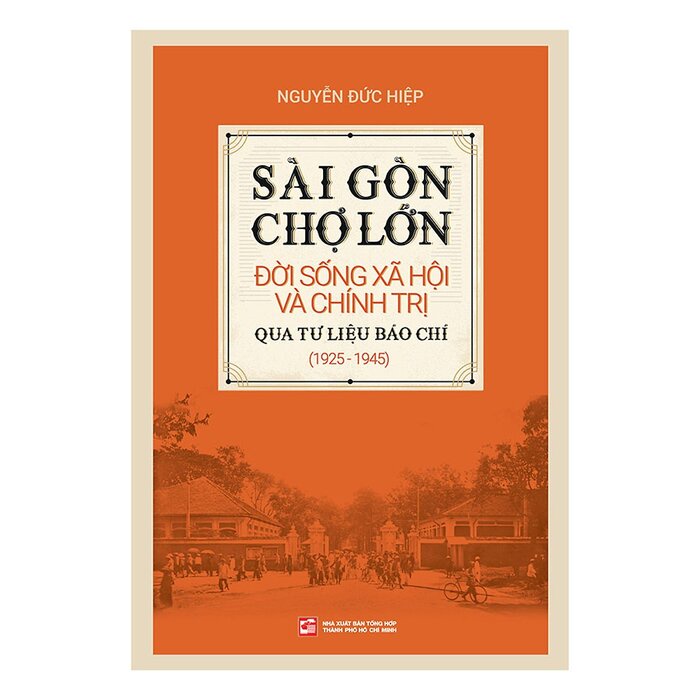 [Mã BMBAU50 giảm 7% đơn 99K] Sách Sài Gòn Chợ Lớn đời sống xã hội và chính trị qua tư liệu báo chí (1925-1945)