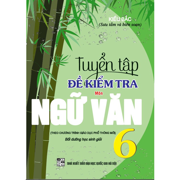 SÁCH - Tuyển tập đề kiểm tra môn ngữ văn 6 bồi dưỡng học giỏi ( biên soạn theo chương trình giáo dục phổ thông mới )