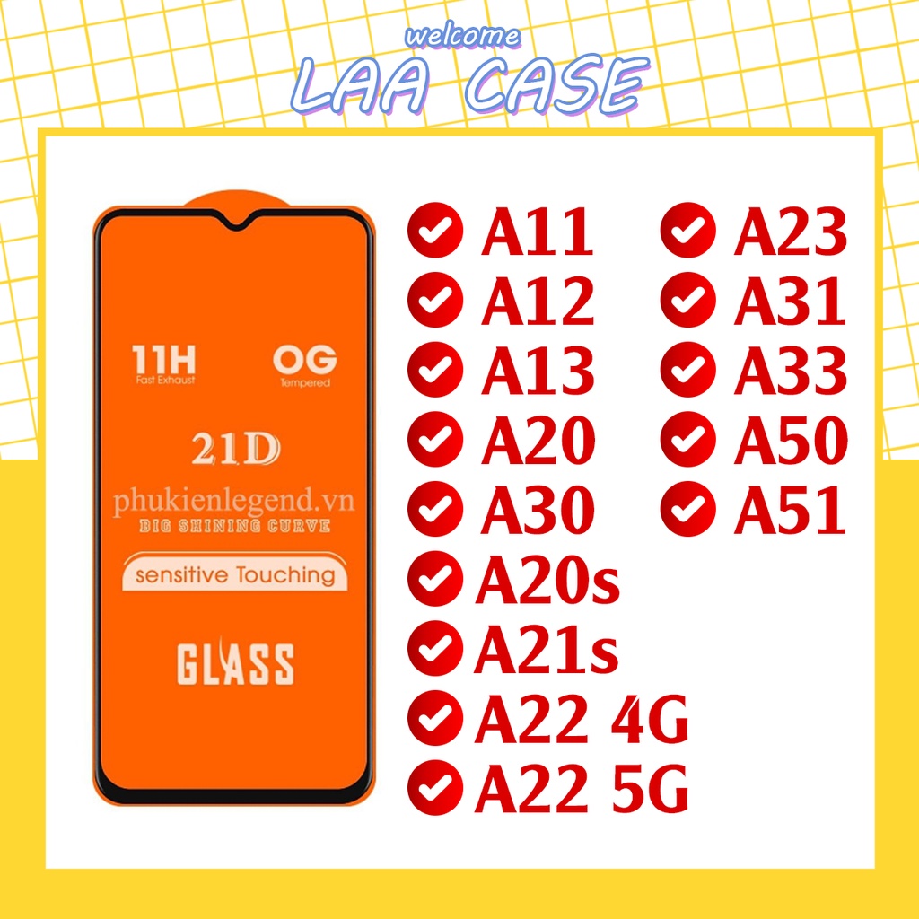 Kính cường lực SAMSUNG 21D OG full màn A11, A12, A13, A20, A30, A20S, A21S, A22 4G, A22 5G, A23, A32, A31, A33, A50, A51