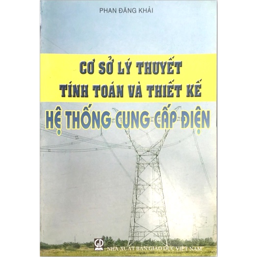 Sách - Cơ sở lý thuyết tính toán và thiết kế hệ thống cung cấp điện