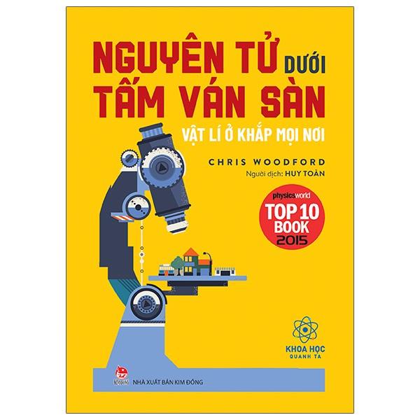 Sách - Khoa Học Quanh Ta - Nguyên Tử Dưới Tấm Ván Sàn - Vật Lí Ở Khắp Mọi Nơi - Kim Đồng Sach24h