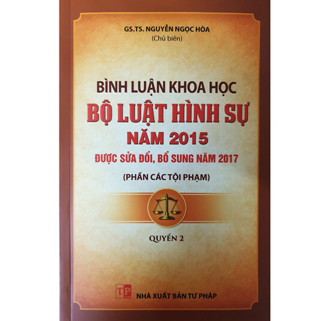 Sách - Bình Luận Khoa Học Bộ Luật Hình Sự Năm 2015 (Sửa Đổi, Bổ Sung Năm 2017) Quyển 2 - Phần Các Tội Phạm