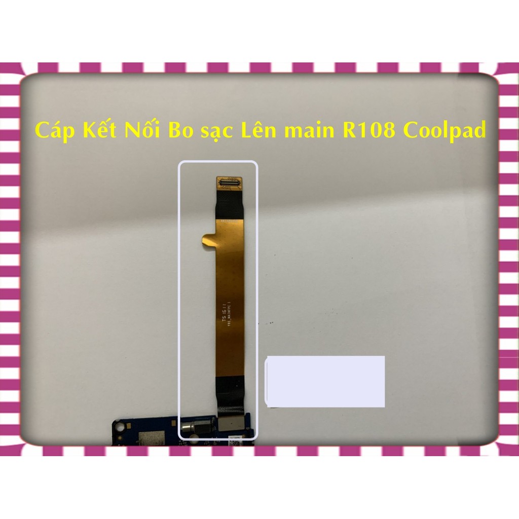 Cáp Kết Nối Bo Sạc Lên Main R108 Coolpad