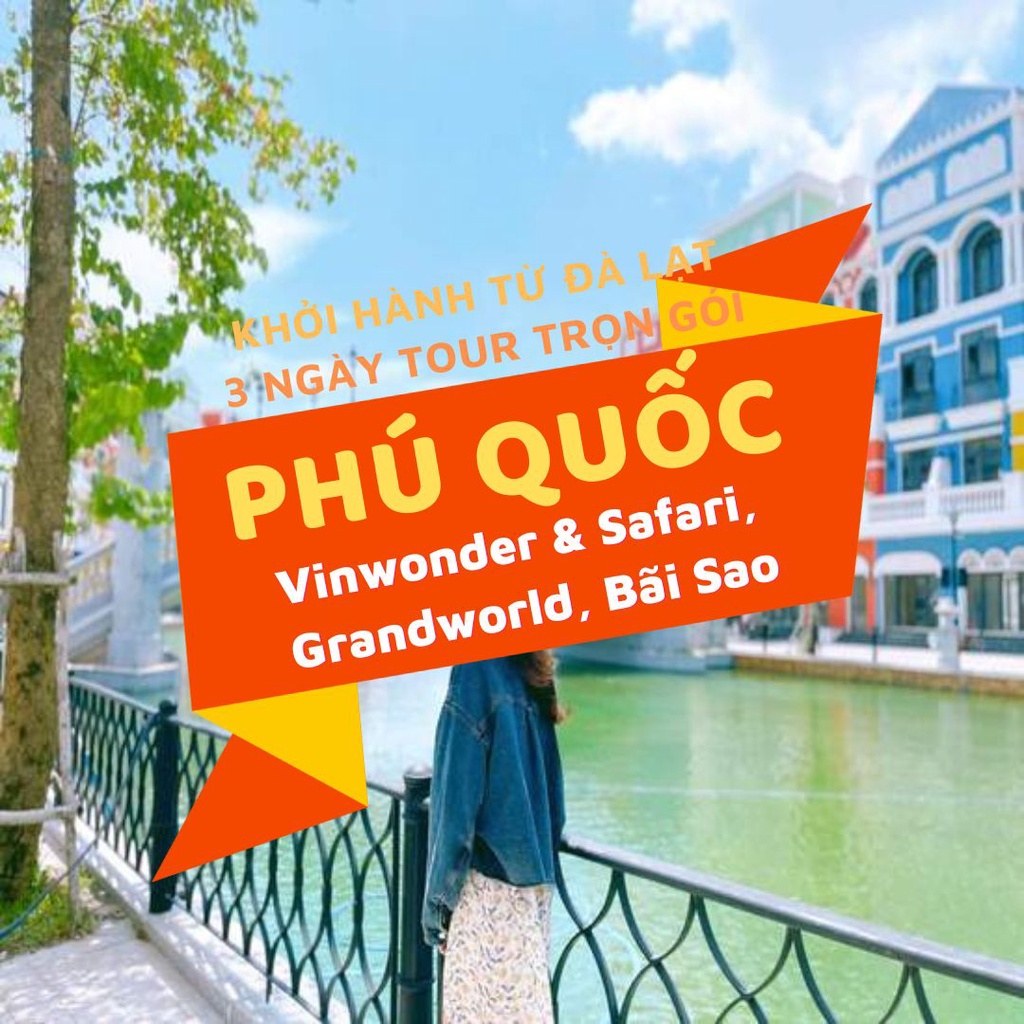 Đà Lạt: Phú Quốc - Thỏa Thích Vui Chơi Tại Vinwonder & Safari- Check In Grandworld - Tắm Biển Bãi S