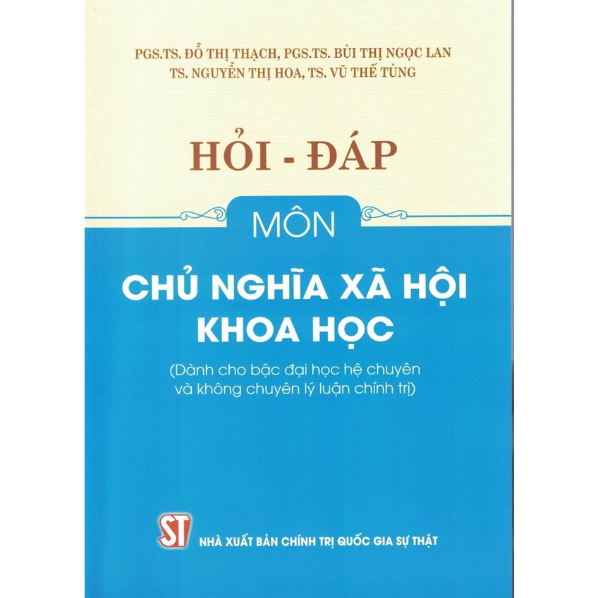 Sách - Hỏi - Đáp Môn Chủ Nghĩa Xã Hội Khoa Học (Dành Cho Bậc Đại Học Hệ Chuyên Và Không Chuyên Lý Luận Chính Trị)