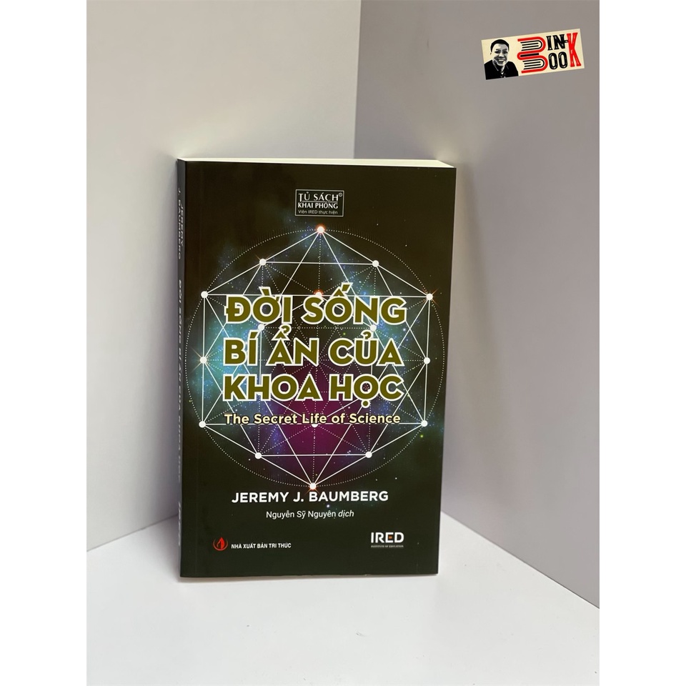 Sách-Đời sống bí ẩn của khoa học - Jeremy J. Baumberg - Nguyễn Sỹ Nguyên dịch - Viện Ired  - Nxb Tri Thức (bìa mềm)