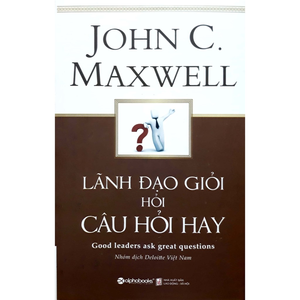 Sách - Lãnh Đạo Giỏi Hỏi Câu Hỏi Hay (Tái Bản )