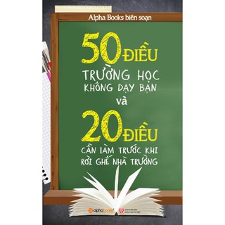 Sách AlphaBooks - 50 Điều Trường Học Không Dạy Bạn Và 20 Điều Cần Làm Trước Rời Ghế Nhà Trường