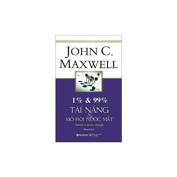 Sách - Combo John C.Maxwell: 1% &amp; 99% – Tài Năng &amp; Mồ Hôi Nước Mắt + 10 Nguyên Tắc Vàng Để Sống Không Hối Tiếc
