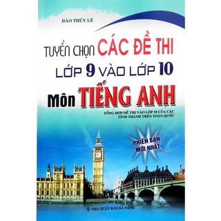 Sách - Tuyển Chọn Các Đề Thi Lớp 9 Vào Lớp 10 Môn Tiếng Anh