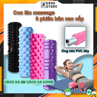 Con lăn Yoga Massage Foarm Roller, ống trụ lăn xốp thể thao giãn cơ có gai roam rollet cao cấp EROS