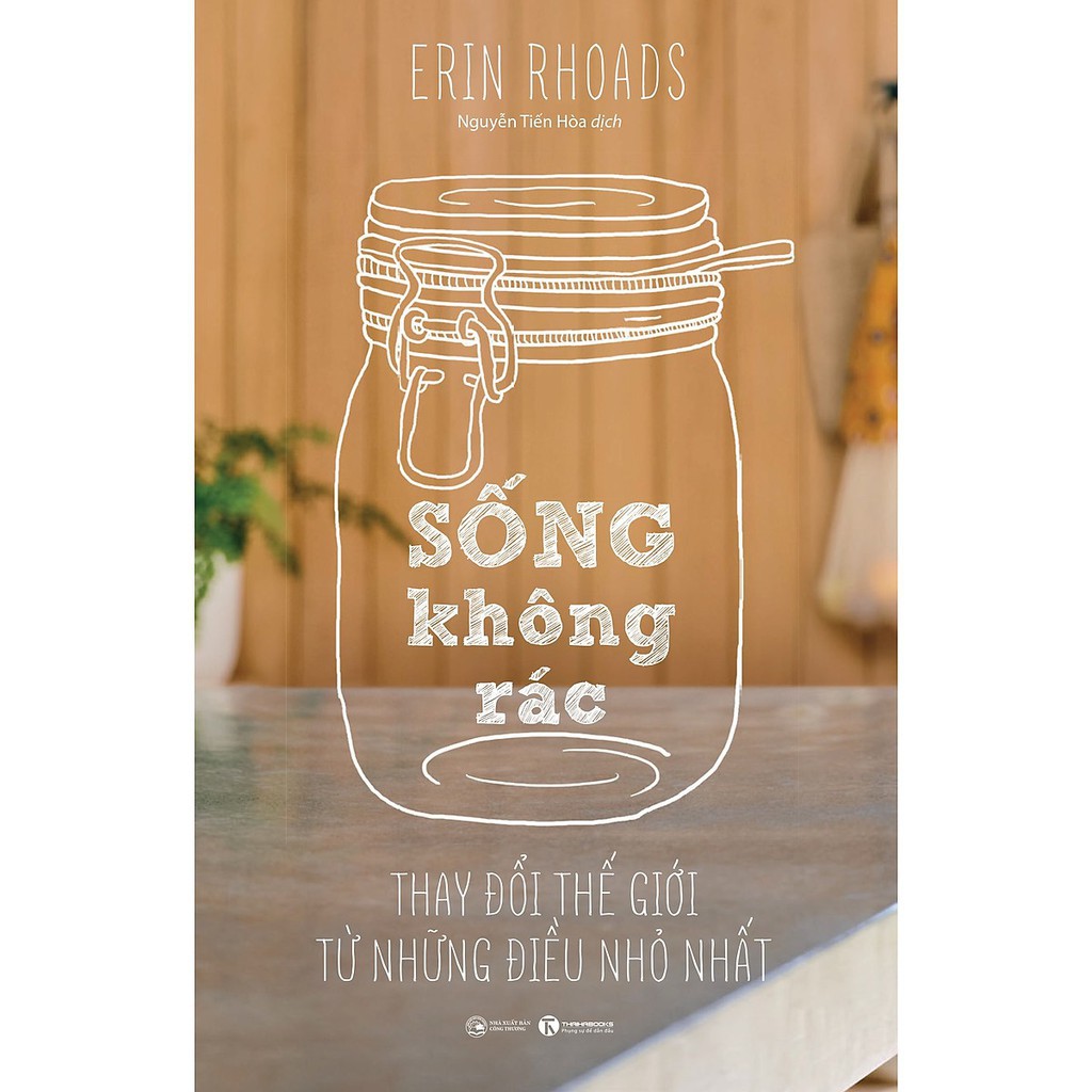 Sách - Sống Không Rác - Thay Đổi Thế Giới Từ Những Điều Nhỏ Nhất