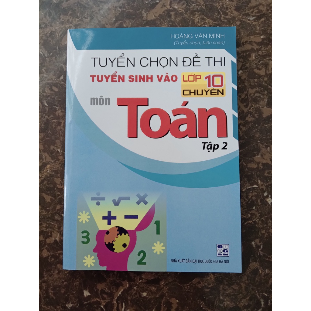 Sách - Tuyển Chọn Đề Thi Tuyển Sinh Vào Lớp 10 Chuyên Môn Toán Tập 2