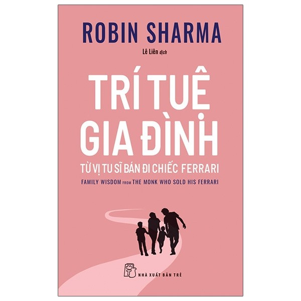 Sách -  Trí Tuệ Gia Đình - Từ Vị Tu Sĩ Bán Đi Chiếc Ferrari - Robin Sharma