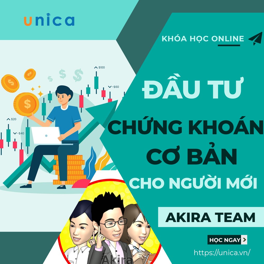 Khóa học Hướng dẫn cách Đầu tư Chứng khoán cơ bản cho người mới, GV AkiraTeam UNICA.VN