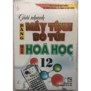 Sách - Giải nhanh bằng Máy tính bỏ túi môn Hoá học 12