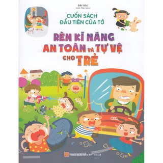Sách - Cuốn Sách Đầu Tiên Của Tớ - Rèn Kĩ Năng An Toàn Và Tự Vệ Cho Trẻ - ML