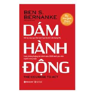 Dám Hành Động - Hồi Ký Của Cựu Chủ Tịch Cục Dự Liệu Liên Bang Mỹ , Cuộc Khủng Hoảng Tài Chính Năm 2008