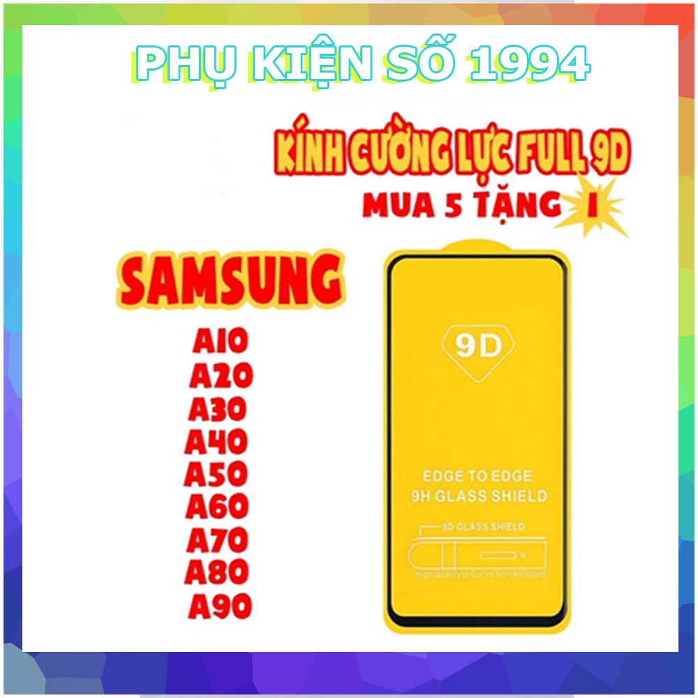 Kính cường lực 9D Full màn cho Samsung A10/A20/A30/A40/A50/A60/A70/A80/A90