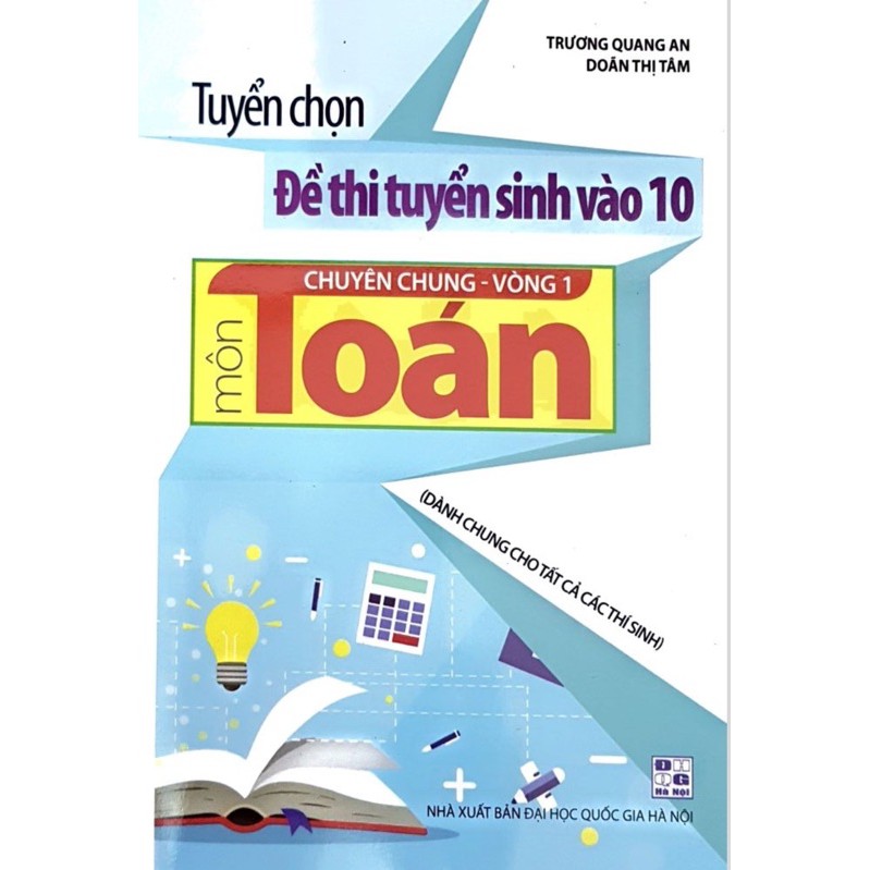 Sách - Tuyển Chọn Đề Thi Tuyển Sinh Vào 10 Chuyên Chung - Vòng 1 Môn Toán