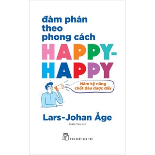 Sách - đàm phán theo phong cách happy-happy - năm nguyên tắc chốt đâu được đấy