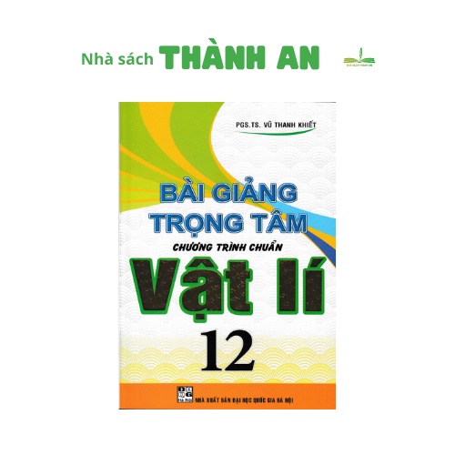Sách - Bài Giảng Trọng Tâm Chương Trình Chuẩn Vật Lý 12