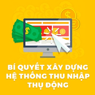 Bí quyết xây dựng hệ thống thu nhập thụ động
