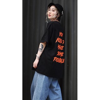[ORDER 10 NGÀY ] Áo phông You Need to make some trouble