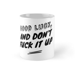 Cốc sứ in hình - Good Luck And Don't Fuck It Up-MS 1369