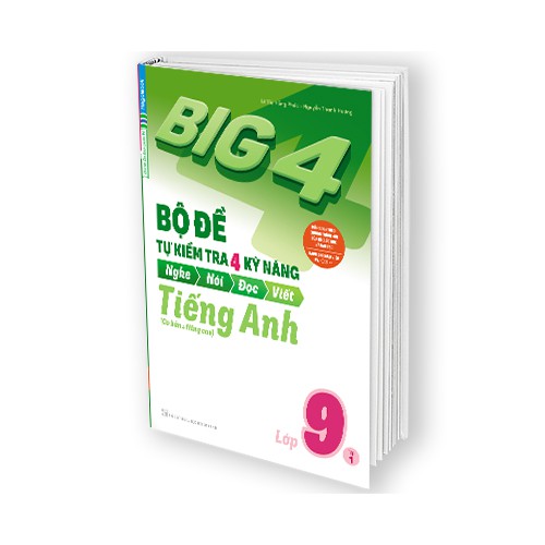 Sách Big 4 Bộ Đề Tự Kiểm Tra 4 Kỹ Năng Nghe – Nói – Đọc – Viết (Cơ Bản và Nâng Cao) Tiếng Anh Lớp 9 Tập 1