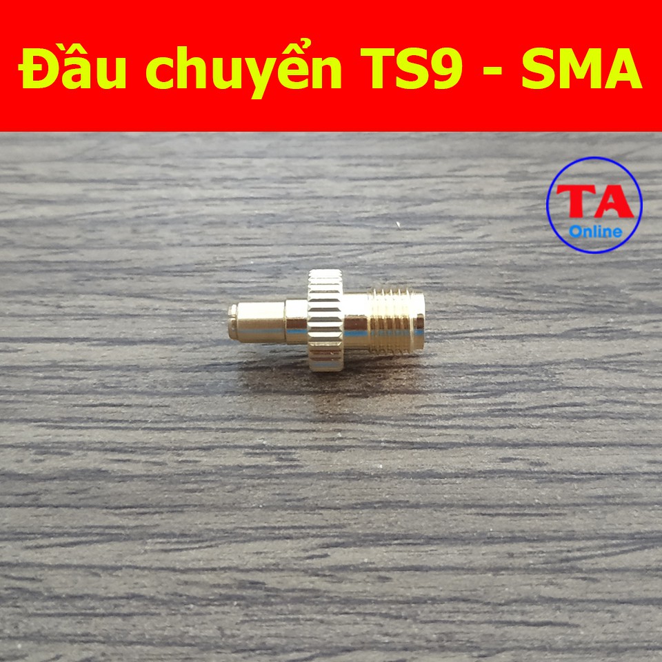 Đầu chuyển đổi từ cổng TS9 sang SMA - Đầu TS9 cái, có kim - Đầu SMA đực, không kim