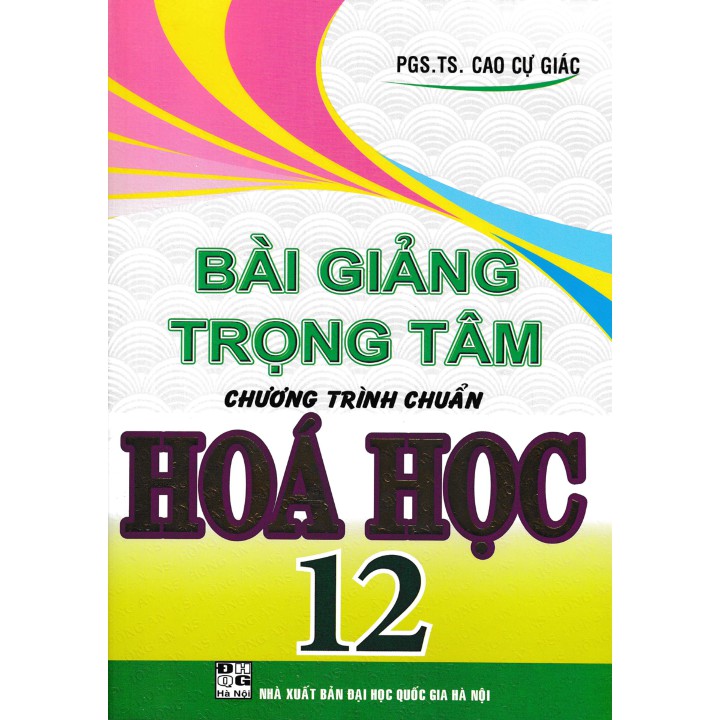 Sách - Bài Giảng Trọng Tâm Chương Trình Chuẩn Hóa Học 12