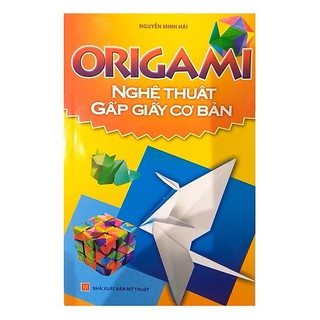 Sách: Origami - Nghệ Thuật Gấp Giấy Cơ Bản