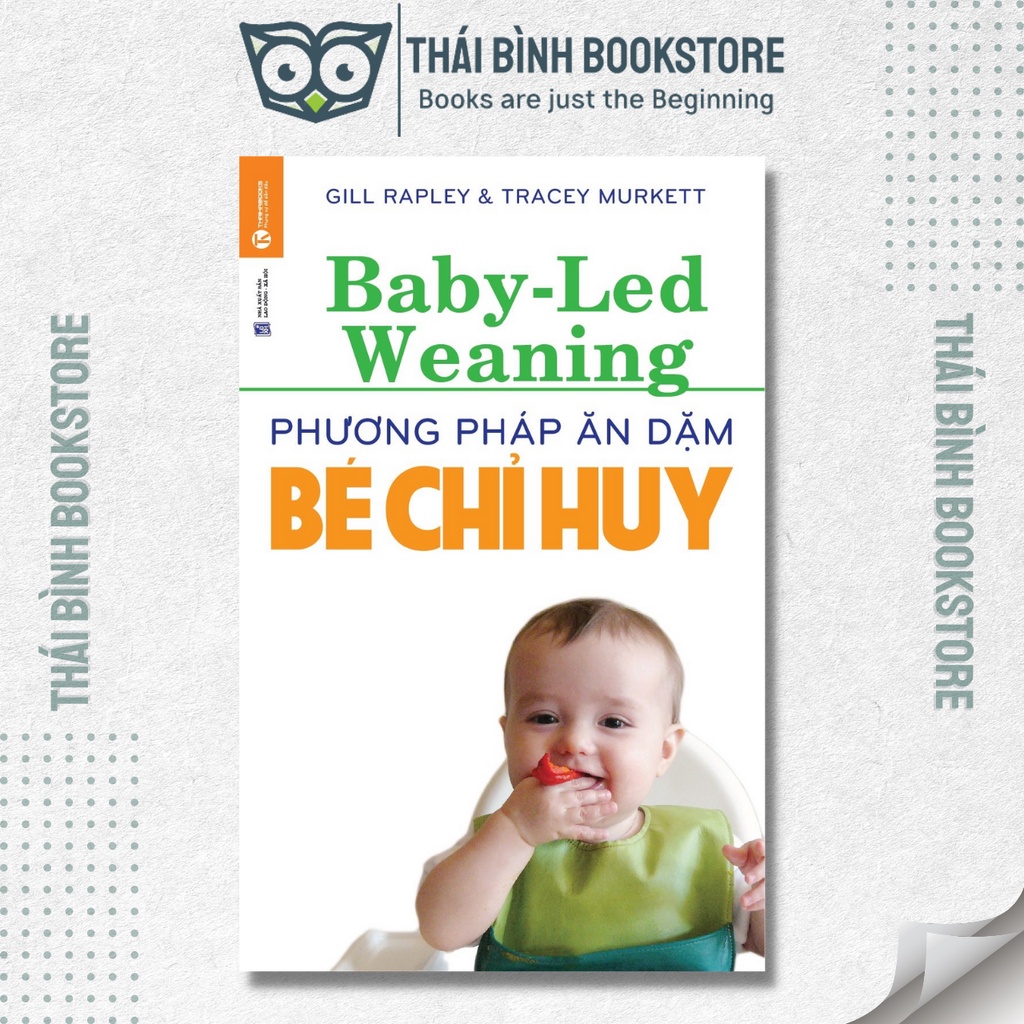 Sách - Phương Pháp Ăn Dặm Bé Chỉ Huy (Baby Led-Weaning) - Gill Rapley, Tracey Murkett