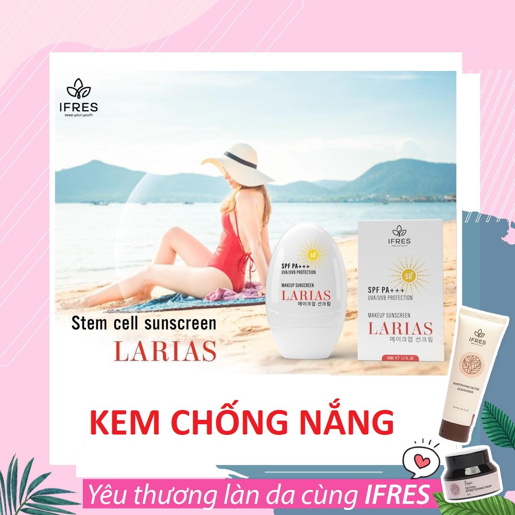 Kem chống nắng tế bào gốc Larias, Kem chống nắng an toàn - Phân phối chính hãng IFRES