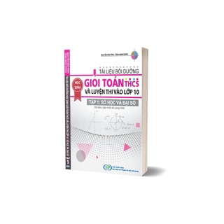Sách - tài liệu bồi dưỡng học sinh giỏi toán thcs và luyện thi vào lớp 10 tập 1: số học và đại số