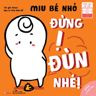 Sách - Ehon Kĩ Năng Sống - Miu Bé Nhỏ - Đừng Ị Đùn Nhé! (1-6 tuổi)
