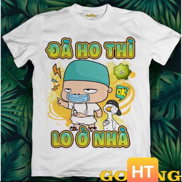 Áo thun cộc tay in chữ ĐÃ HO THÌ LO Ở NHÀ siêu đẹp