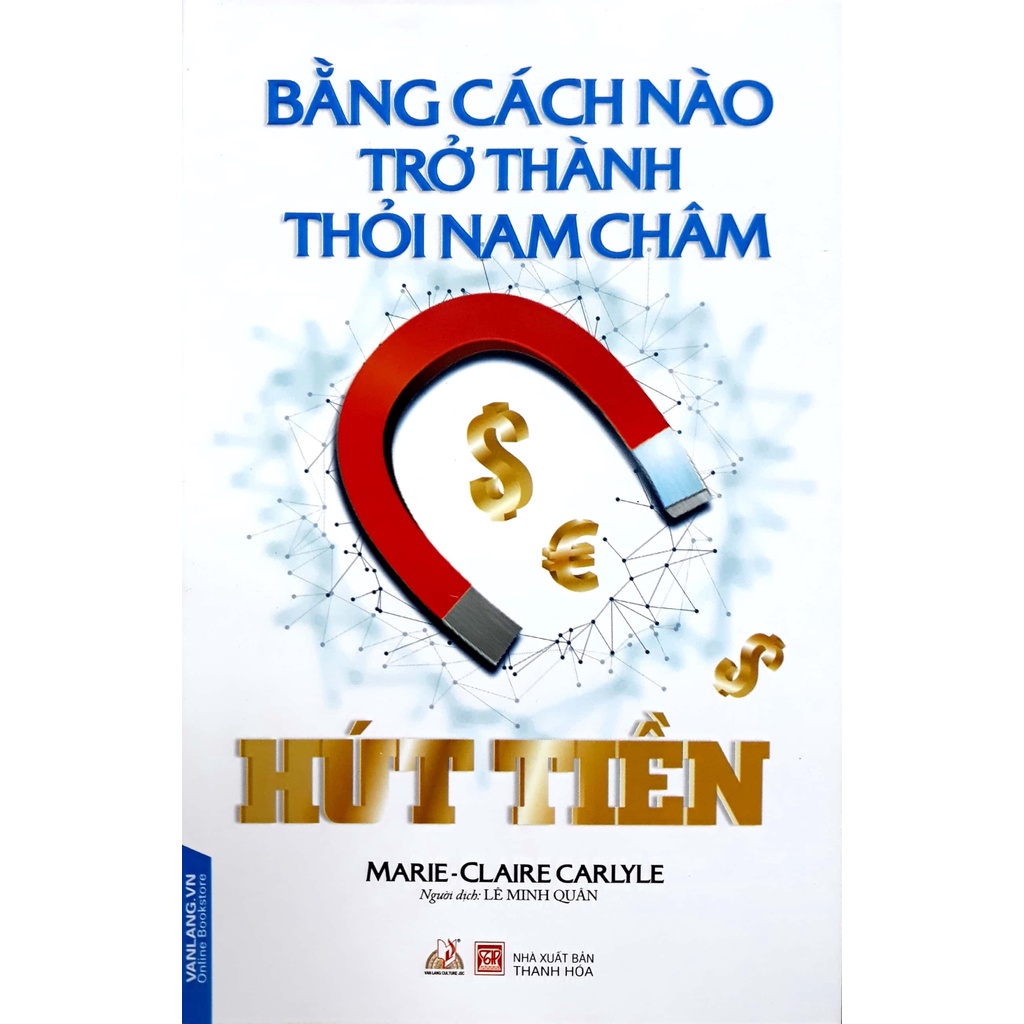 Sách - Bằng Cách Nào Trở Thành Thỏi Nam Châm Hút Tiền (Marie-Claire Carlyle- Văn Lang)